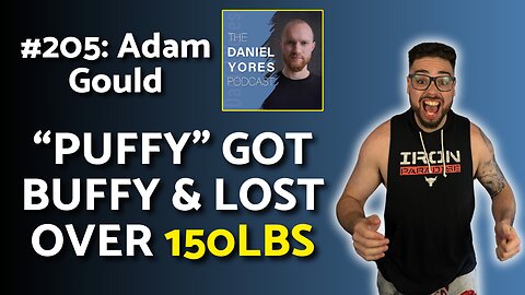 #205: Adam Gould - Losing Over 150lbs, Battling Mental Health & How Puffy Got Buffy