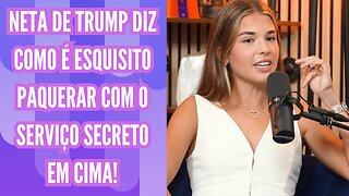 Neta de Trump diz como é paquerar e se divertir com o Serviço Secreto em cima dela