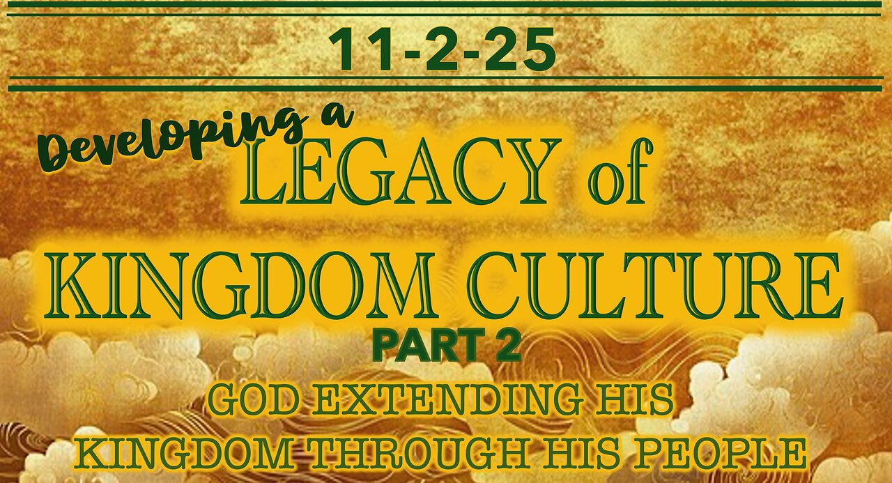 Developing a Legacy of Kingdom Culture Part 2 - Sun 11/2/25