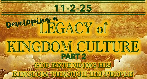 Developing a Legacy of Kingdom Culture Part 2 - Sun 11/2/25
