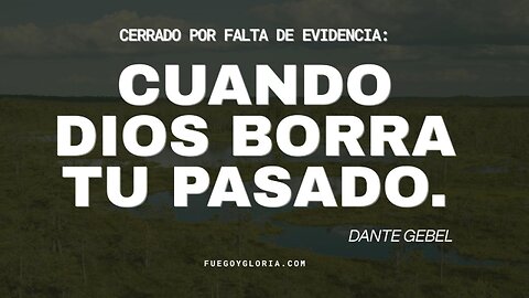 Cerrado por falta de evidencia: cuando Dios borra tu pasado