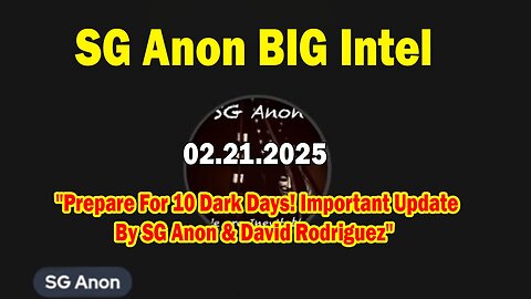 SG Anon BIG Intel Feb 21: "Prepare For 10 Dark Days! Important Update By SG Anon & David Rodriguez"