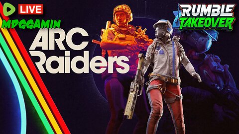 🔴LIVE - ARC Raiders - The Hype Train Is Real All Aboard !!! - #RumbleTakeover