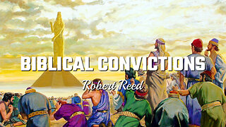 Robert Reed - Biblical Convictions