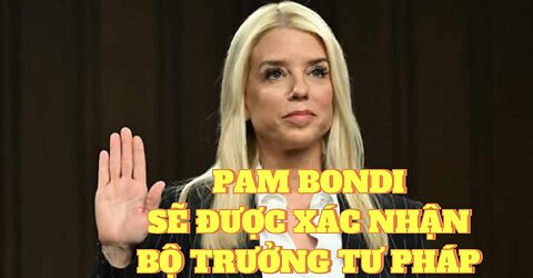 15/01/2025 PAM BONDI SẼ ĐƯỢC XÁC NHẬN LÀM BỘ TRƯỞNG TƯ PHÁP