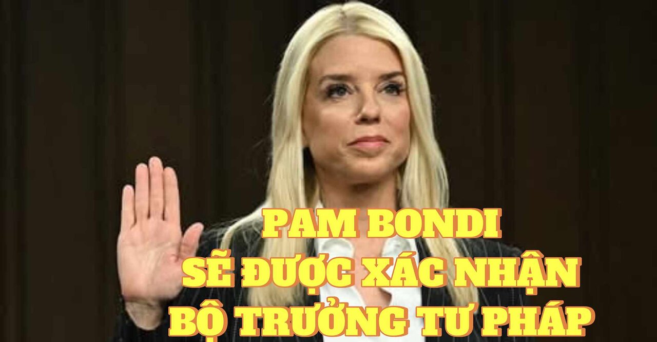 15/01/2025 PAM BONDI SẼ ĐƯỢC XÁC NHẬN LÀM BỘ TRƯỞNG TƯ PHÁP