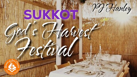 Sukkot, God's Harvest Festival - PJ Hanley - October 12th, 2025