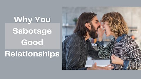 Why you sabotage good relationships