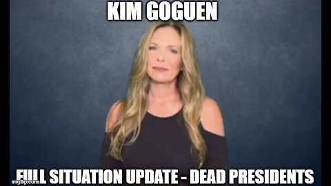 Kim Goguen: Full Situation Update 2/26/25 - Dead Presidents!