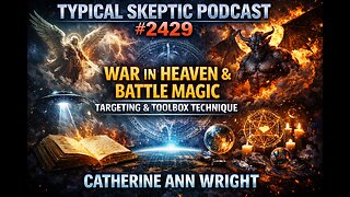 Catherine Ann Wright – War in Heaven, Battle Magic, Targeting - Typical Skeptic # 2429