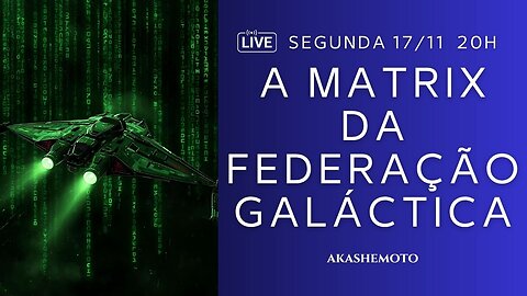 A Matrix da Federação Galáctica | Live 17 nov 2025