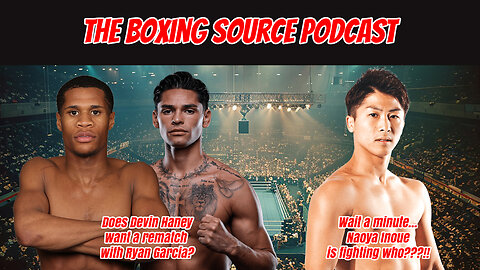 The Boxing Source Podcast - Inoue vs Goodman cancelled! Haney calling for rematch with Garcia?