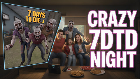 Thrilling Times in 7DTD with FAMILY and Crazy Joke Mods
