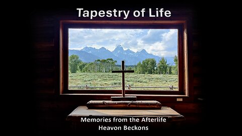 Tapestry of Life – Heaven and Beyond
