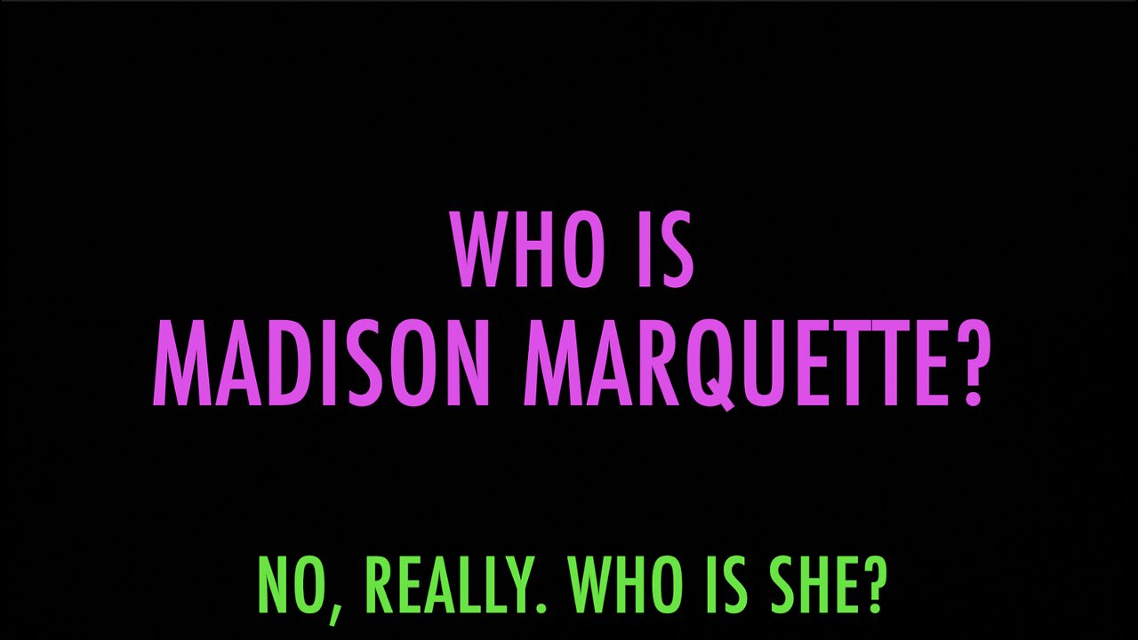 WHO IS MADISON MARQUETTE?