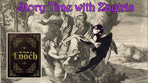 Story time with Zay! [The Book of Enoch]PT2