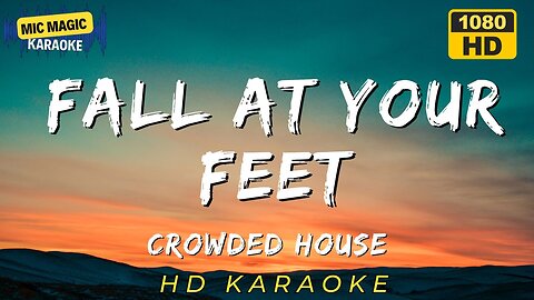 FALL AT YOUR FEET - CROWDED HOUSE (HD KARAOKE VERSION)