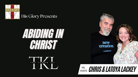 His Glory Presents: That Kingdom Life w/ Latoya Lackey: Ep 9 Abiding in Christ