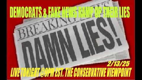 DEMOCRATS AND THE FAKE NEWS RAMPING UP THEIR LIES! TONIGHT, ON THE CONSERVATIVE VIEWPOINT @ 9PM EST.