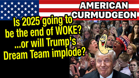 Is 2025 going to be the end of WOKE? Or will Trump's Dream Team implode?