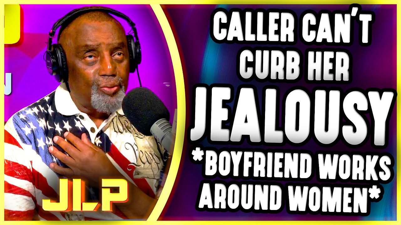 Caller Can’t Curb Her Jealousy: Boyfriend Works Around Women | JLP