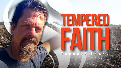 Tempered Faith | Teacher Shane