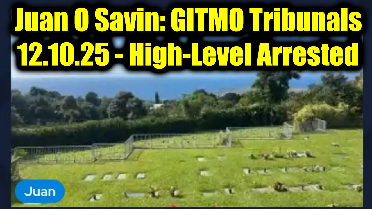 Juan O Savin: GITMO Tribunals 12.10.25 - High‑Level Arrested