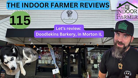 The Indoor Farmer Reviews ep 115, Doodlekins Barkery in Morton IL