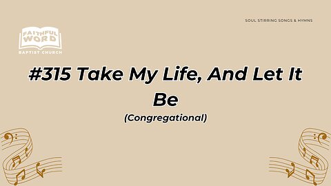 #315 Take My Life, And Let It Be Congregational (FWBC)