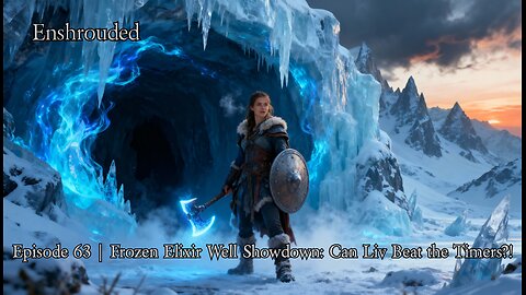 Enshrouded Ep. 63 | Frozen Elixir Well Showdown: Can Liv Beat the Timers?!