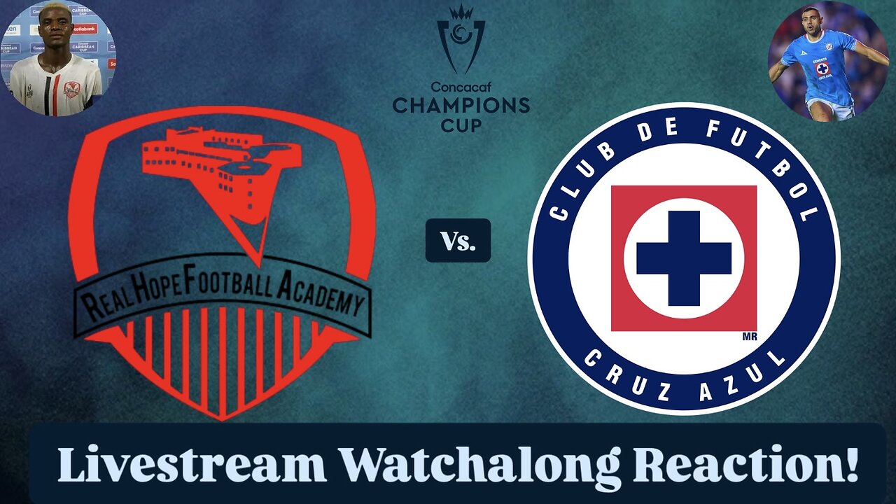 Real Hope FA Vs. CF Cruz Azul 2025 CONCACAF Champions Cup Round 1 Leg 1 Live Watchalong Reaction