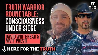 Ep 263 - David Whitehead & Matt Presti | Truth Warrior Roundtable: Consciousness Under Siege