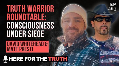 Ep 263 - David Whitehead & Matt Presti | Truth Warrior Roundtable: Consciousness Under Siege