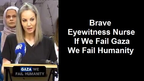 Brave Eyewitness Nurse If We Fail Gaza We Fail Humanity