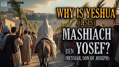 Why is Yeshua (Jesus) Mashiach ben Yosef (Messiah Son of Joseph)?