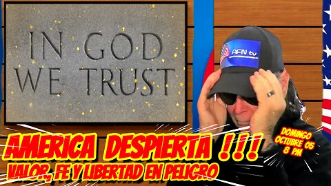 AMERICA DESPIERTA !!! Valor, Fe y Libertad en Peligro