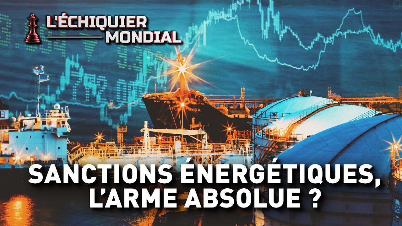 ÉCHIQUIER MONDIAL. SANCTIONS ÉNERGÉTIQUES, L’ARME ABSOLUE ?