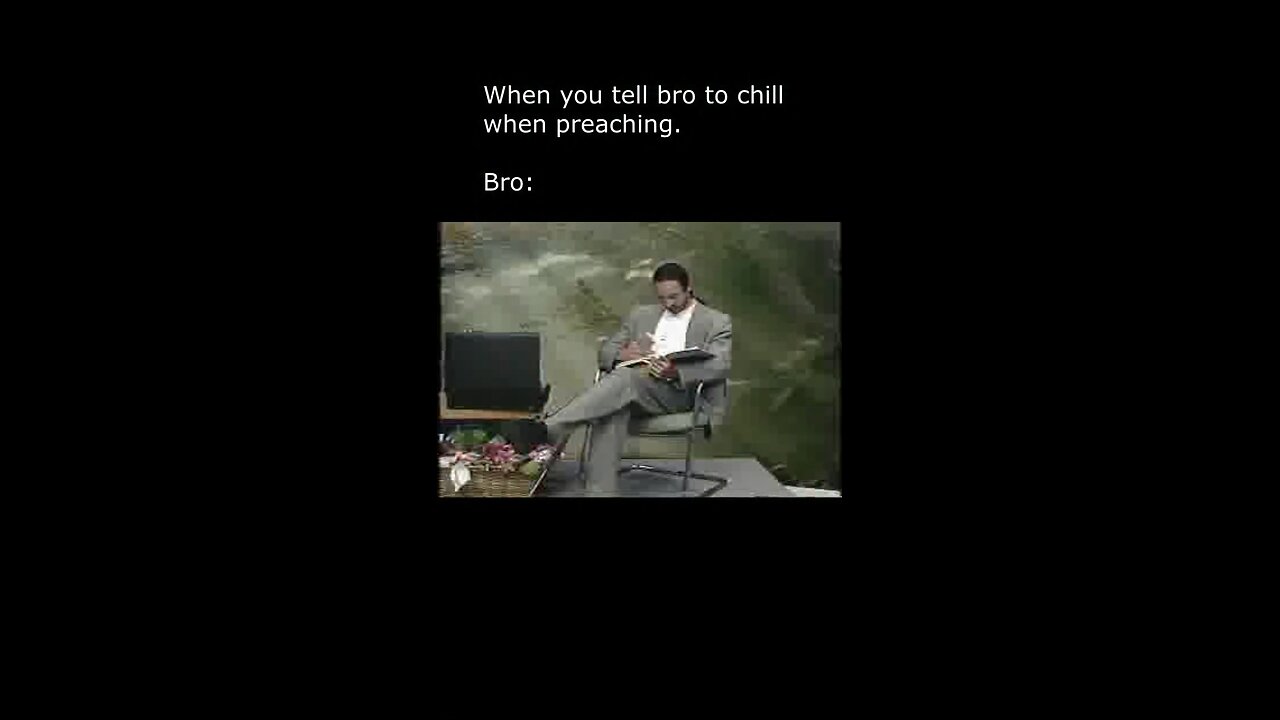 When you tell bro to chill when preaching.