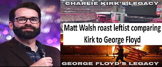 Matt Walsh roast leftist comparing Charlie Kirk to George Floyd, prayers vs violence