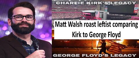 Matt Walsh roast leftist comparing Charlie Kirk to George Floyd, prayers vs violence
			