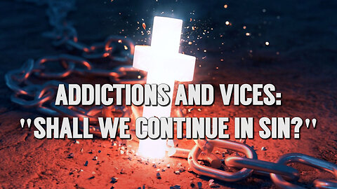 Sam Adams - Addictions and Vices: "Shall We Continue in Sin?"