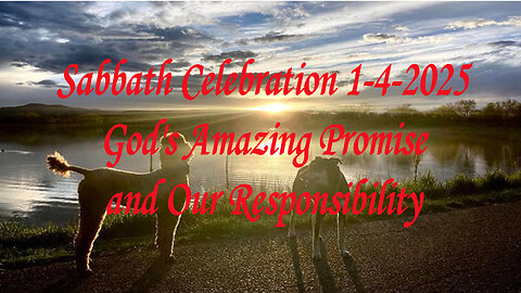 Sabbath Celebration 1-4-2025 God's Amazing Promise and Our Responsibility