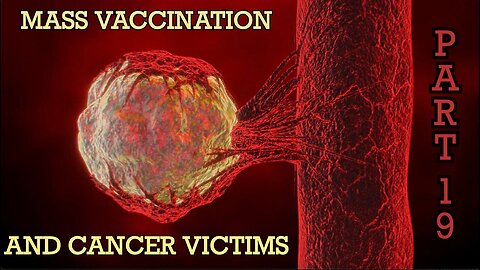 Mass Vaccination and CANCER VICTIMS