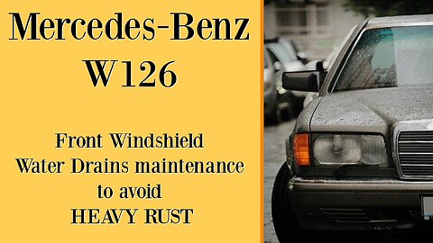 Mercedes Benz W126 - Water drain maintenance to avoid heavy rust