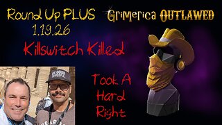Outlawed Round Up PLUS 1.19.26 Killswitch Killed, Took A Hard Right