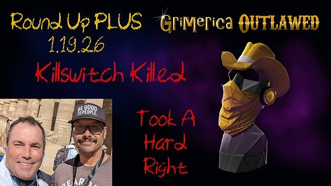 Outlawed Round Up PLUS 1.19.26 Killswitch Killed, Took A Hard Right