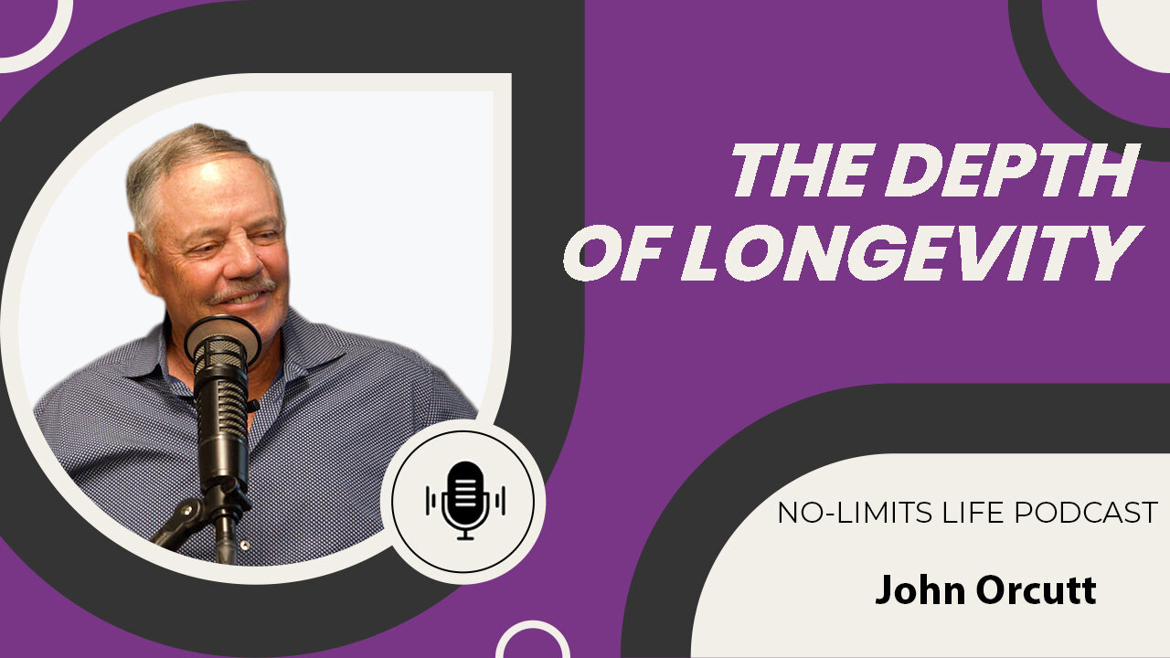 The Depth of Longevity - John Orcutt | No-Limits Life Podcast