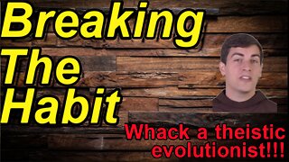 Whack an atheist Wednesday: Breaking The Habit