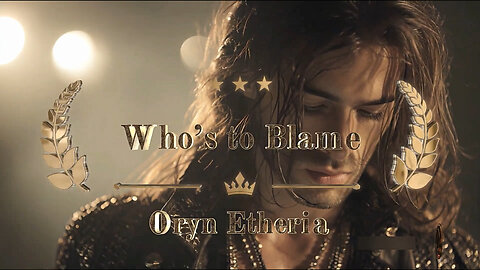 WHO'S TO BLAME by Oryn Etheria 🌹🌹
