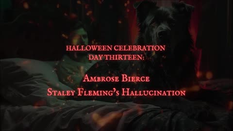 HALLOWEEN CELEBRATION 2025--Day Thirteen: 'Staley Fleming's Hallucination' by AMBROSE BIERCE